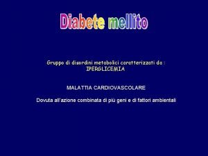 Gruppo di disordini metabolici caratterizzati da IPERGLICEMIA MALATTIA