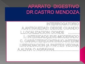 APARATO DIGESTIVO DR CASTRO MENDOZA INTERROGATORIO A ANTIGUEDAD