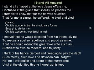 I stand all amazed at the love jesus offers me