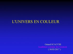 LUNIVERS EN COULEUR Grard SCACCHI Acadmie Lorraine des
