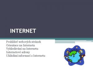 INTERNET Prohle webovch strnek Orientace na Internetu Vyhledvn