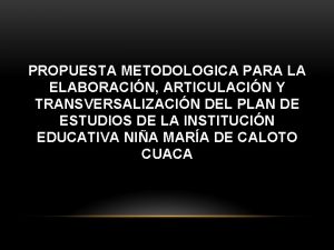 PROPUESTA METODOLOGICA PARA LA ELABORACIN ARTICULACIN Y TRANSVERSALIZACIN