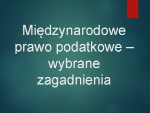 Midzynarodowe prawo podatkowe wybrane zagadnienia MODELOWA KONWENCJA OECD