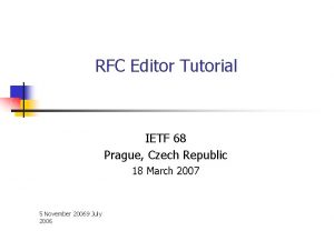 RFC Editor Tutorial IETF 68 Prague Czech Republic