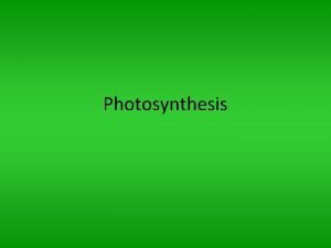 Photosynthesis Photosynthesis process of capturing light energy from