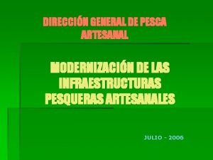 DIRECCIN GENERAL DE PESCA ARTESANAL MODERNIZACIN DE LAS