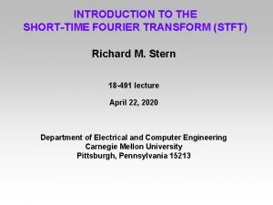 INTRODUCTION TO THE SHORTTIME FOURIER TRANSFORM STFT Richard