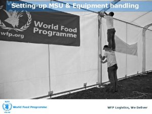 Settingup MSU Equipment handling WFP Logistics We Deliver