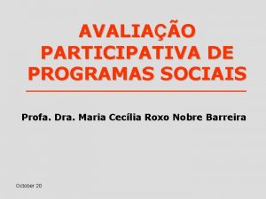 AVALIAO PARTICIPATIVA DE PROGRAMAS SOCIAIS Profa Dra Maria