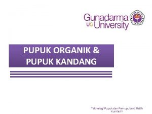 PUPUK ORGANIK PUPUK KANDANG Teknologi Pupuk dan Pemupukan