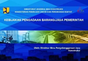 DIREKTORAT JENDERAL BINA KONSTRUKSI KEMENTERIAN PEKERJAAN UMUM DAN