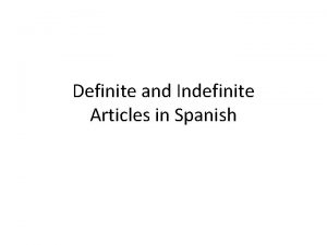 Definite and Indefinite Articles in Spanish Definite Articles