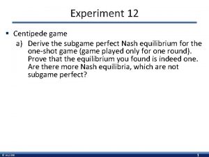 Experiment 12 Centipede game a Derive the subgame