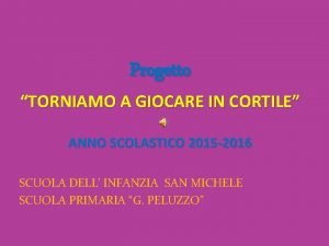 Progetto TORNIAMO A GIOCARE IN CORTILE ANNO SCOLASTICO