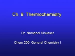 Ch 9 Thermochemistry Dr Namphol Sinkaset Chem 200