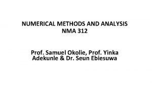 NUMERICAL METHODS AND ANALYSIS NMA 312 Prof Samuel