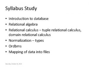 Syllabus Study Introduction to database Relational algebra Relational