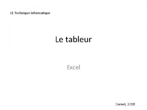 L 1 Technique informatique Le tableur Excel Cornet