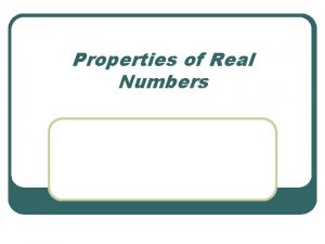 Properties of Real Numbers Properties of Addition Multiplication