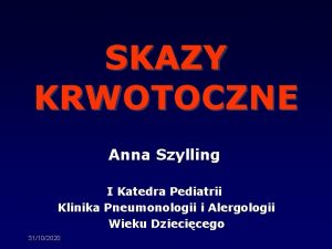 SKAZY KRWOTOCZNE Anna Szylling I Katedra Pediatrii Klinika