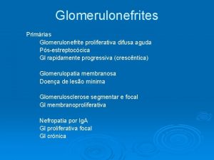 Glomerulonefrites Primrias Glomerulonefrite proliferativa difusa aguda Psestreptoccica Gl