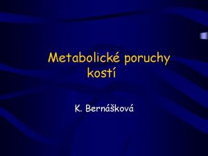 Metabolick poruchy kost K Bernkov Vznam kost Opora