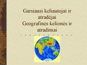 Garsiausi keliautojai ir atradjai Geografins kelions ir atradimai