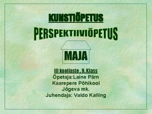 KUNSTIPETUS MAJA III kooliaste 9 Klass petaja Laine