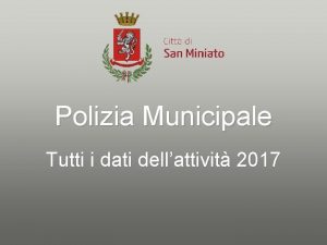 Polizia Municipale Tutti i dati dellattivit 2017 Sintesi