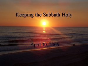 Keeping the Sabbath Holy April 30 2006 l