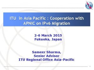 ITU in Asia Pacific Cooperation with APNIC on