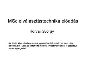 MSc elvlasztstechnika elads Horvai Gyrgy Az brk tbb