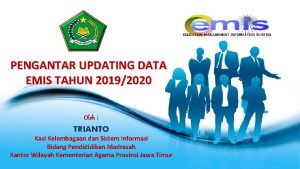 PENGANTAR UPDATING DATA EMIS TAHUN 20192020 Oleh TRIANTO