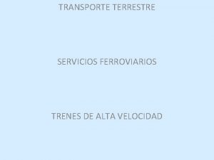 TRANSPORTE TERRESTRE SERVICIOS FERROVIARIOS TRENES DE ALTA VELOCIDAD