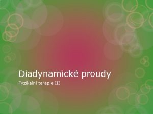 Diadynamick proudy Fyzikln terapie III Dagmar Krlov 11