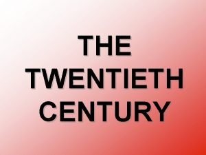 THE TWENTIETH CENTURY THE PROGRESSIVE ERA AND WORLD