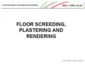 FLOOR SCREEDING PLASTERING AND RENDERING NGf L CYMRU