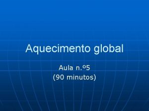 Aquecimento global Aula n 5 90 minutos Efeito