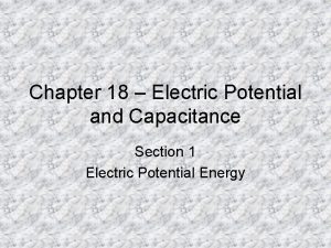 Chapter 18 Electric Potential and Capacitance Section 1
