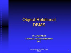 ObjectRelational DBMS Dr Awad Khalil Computer Science Department