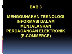 BAB 3 MENGGUNAKAN TEKNOLOGI INFORMASI DALAM MENJALANKAN PERDAGANGAN