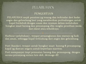 PELABUHAN PENGERTIAN PELABUHAN mrpk perairan yg tenang dan