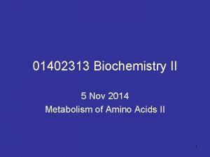 01402313 Biochemistry II 5 Nov 2014 Metabolism of