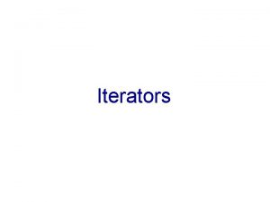 Iterators What is an Iterator An iterator is Iterators What is an Iterator An iterator is