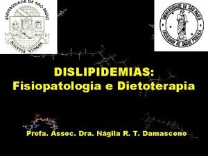 DISLIPIDEMIAS Fisiopatologia e Dietoterapia Profa Assoc Dra Ngila