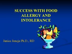 SUCCESS WITH FOOD ALLERGY AND INTOLERANCE Janice Joneja