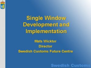 Single Window Development and Implementation Mats Wicktor Director
