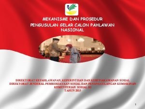 MEKANISME DAN PROSEDUR PENGUSULAN GELAR CALON PAHLAWAN NASIONAL