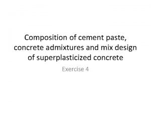 Composition of cement paste concrete admixtures and mix