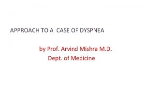 APPROACH TO A CASE OF DYSPNEA by Prof